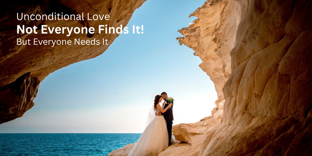 Unconditional Love: Not Everyone Finds It, But Everyone Needs It